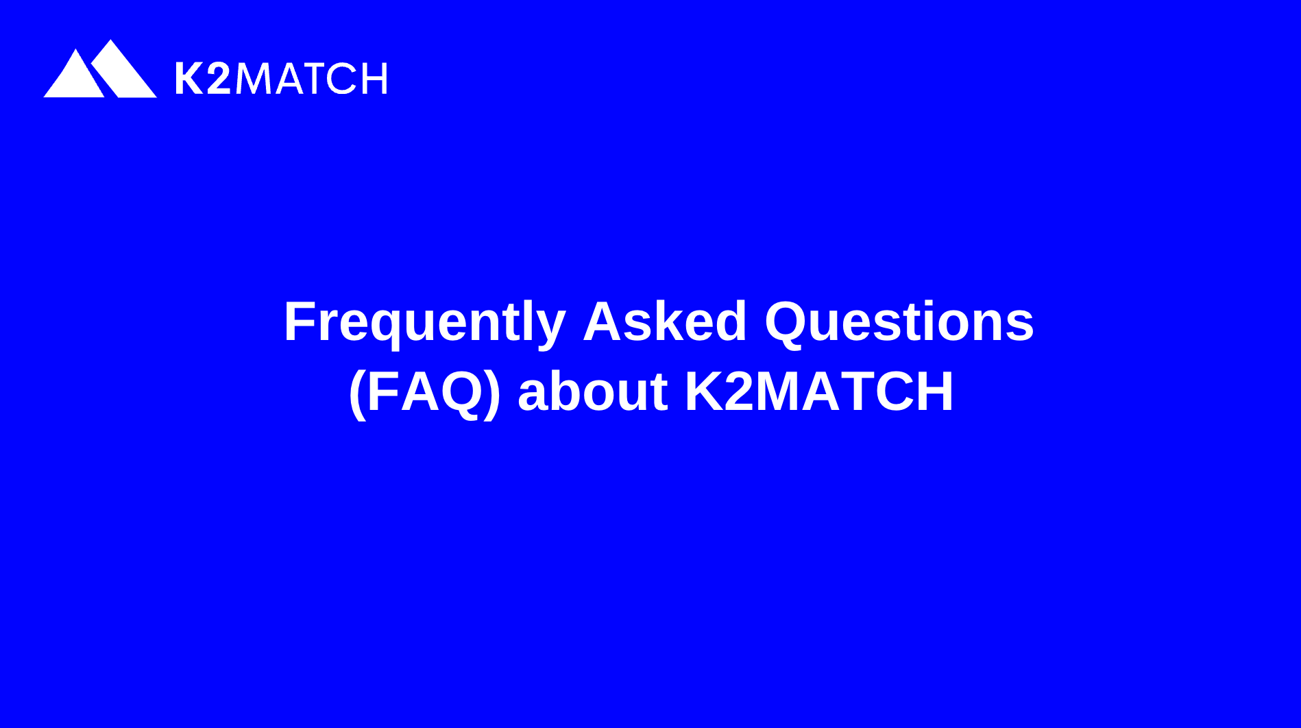 K2MATCH - Frequently Asked Questions (FAQ)