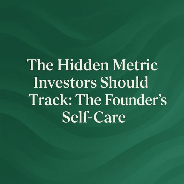 The Hidden Metric Investors Should Track: The Founder’s Self-Care